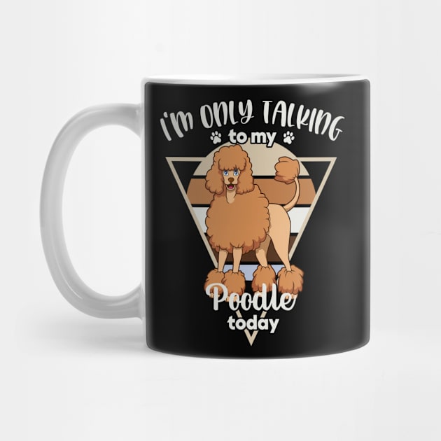 I'm only talking to my Poodle by Modern Medieval Design